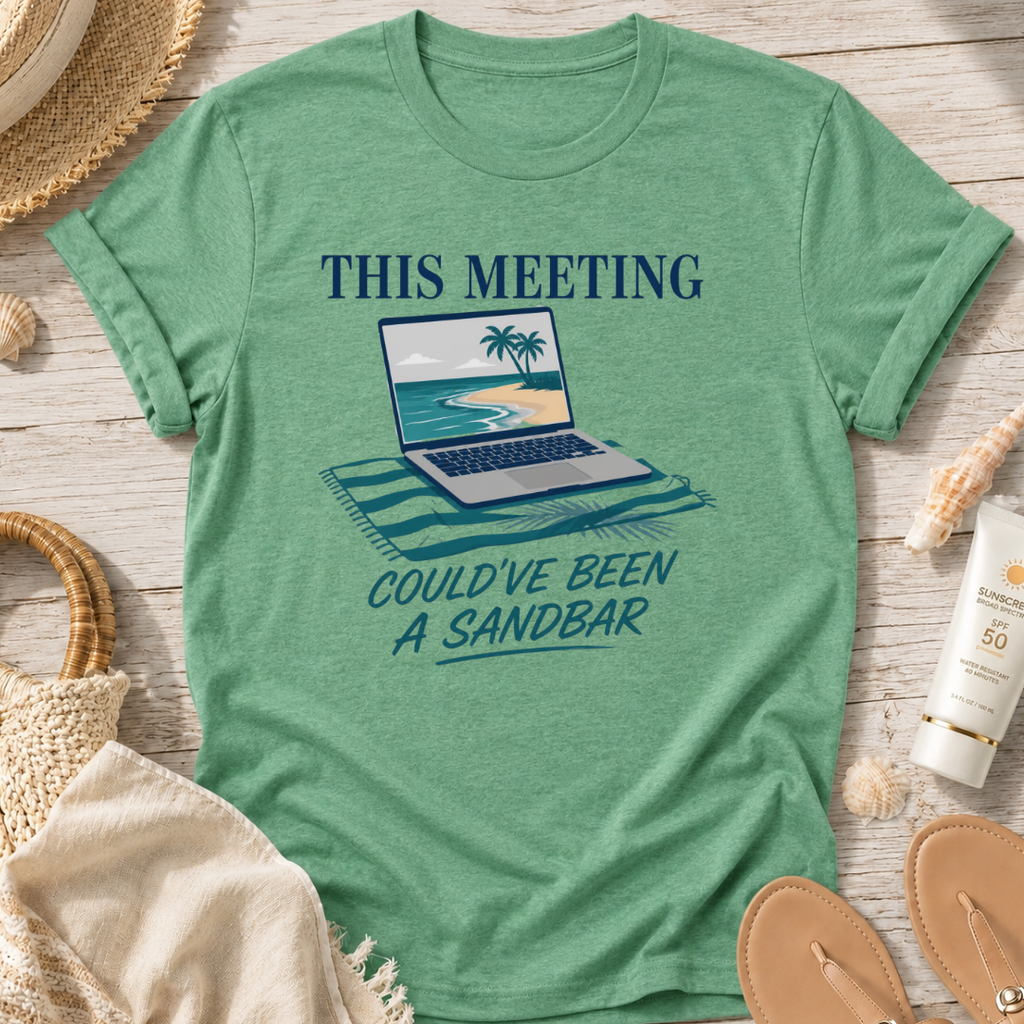 This Meeting Could've Been a Sandbar T-Shirt