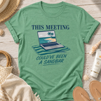 This Meeting Could've Been a Sandbar T-Shirt