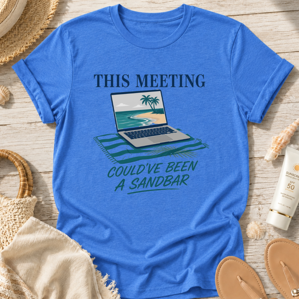 This Meeting Could've Been a Sandbar T-Shirt