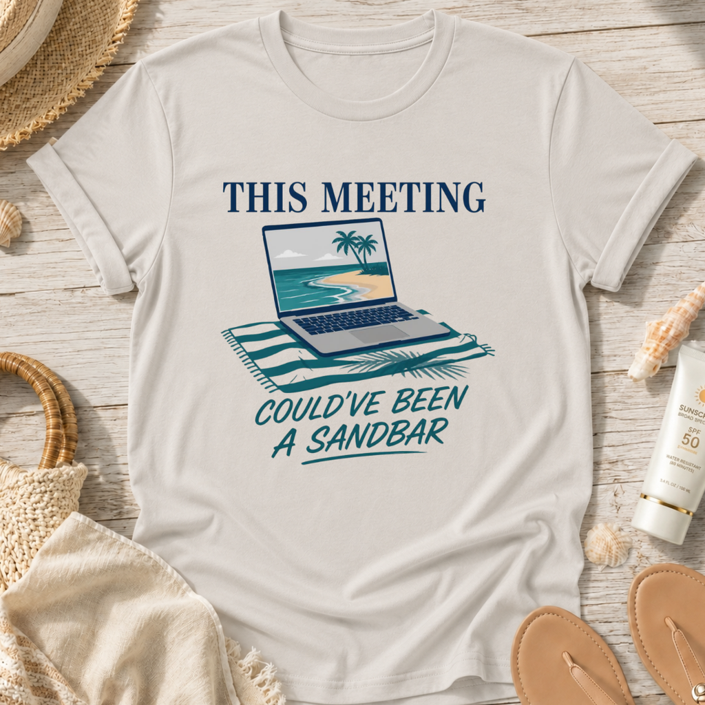 This Meeting Could've Been a Sandbar T-Shirt