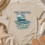 This Meeting Could've Been a Sandbar T-Shirt