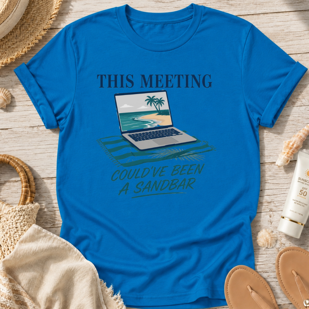 This Meeting Could've Been a Sandbar T-Shirt