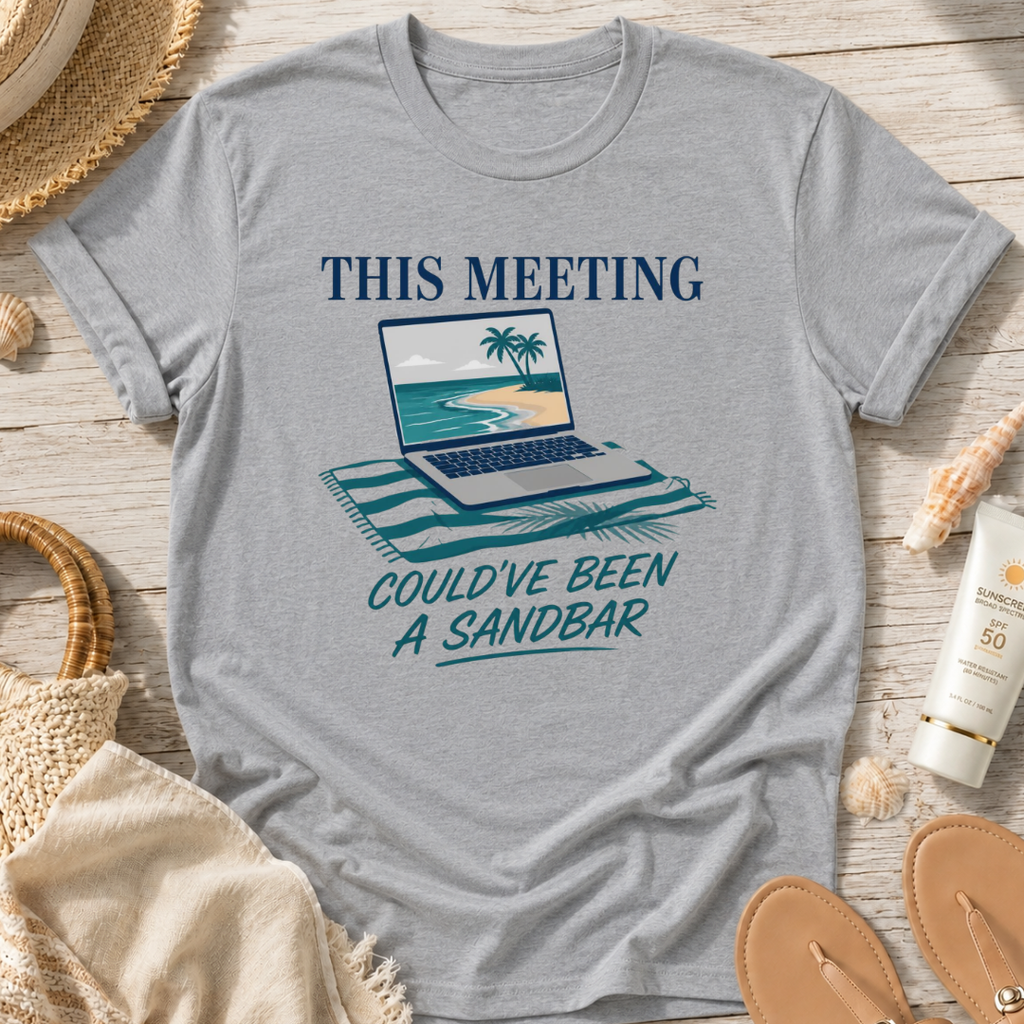 This Meeting Could've Been a Sandbar T-Shirt