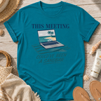 This Meeting Could've Been a Sandbar T-Shirt