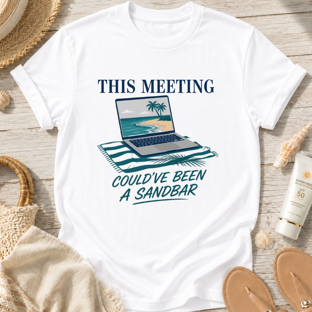 This Meeting Could've Been a Sandbar T-Shirt