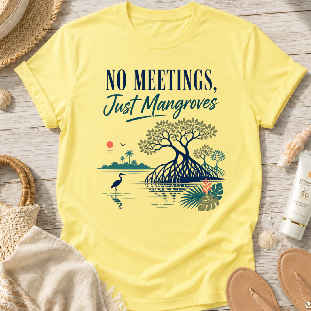 No Meetings, Just Mangroves T-Shirt