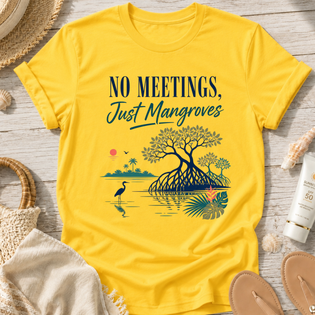 No Meetings, Just Mangroves T-Shirt