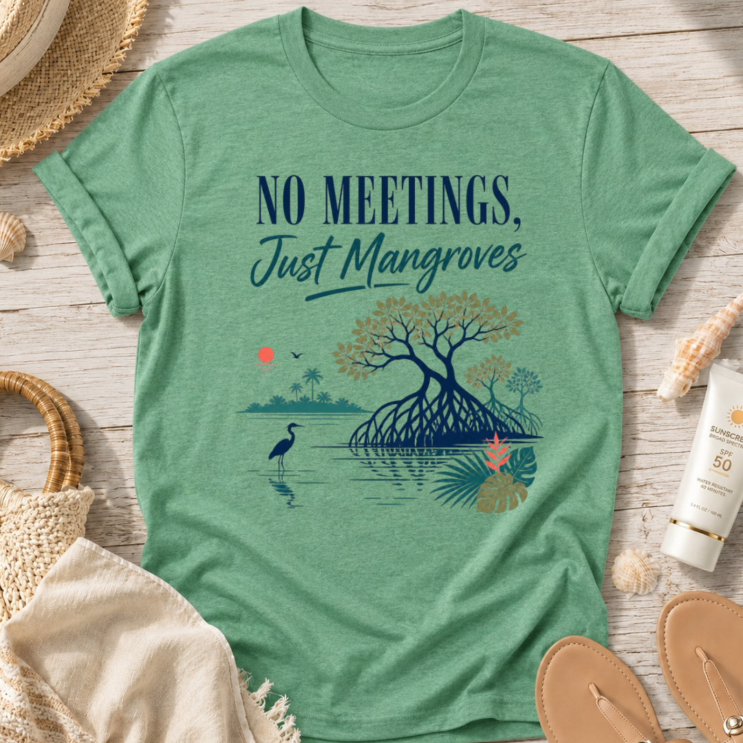 No Meetings, Just Mangroves T-Shirt