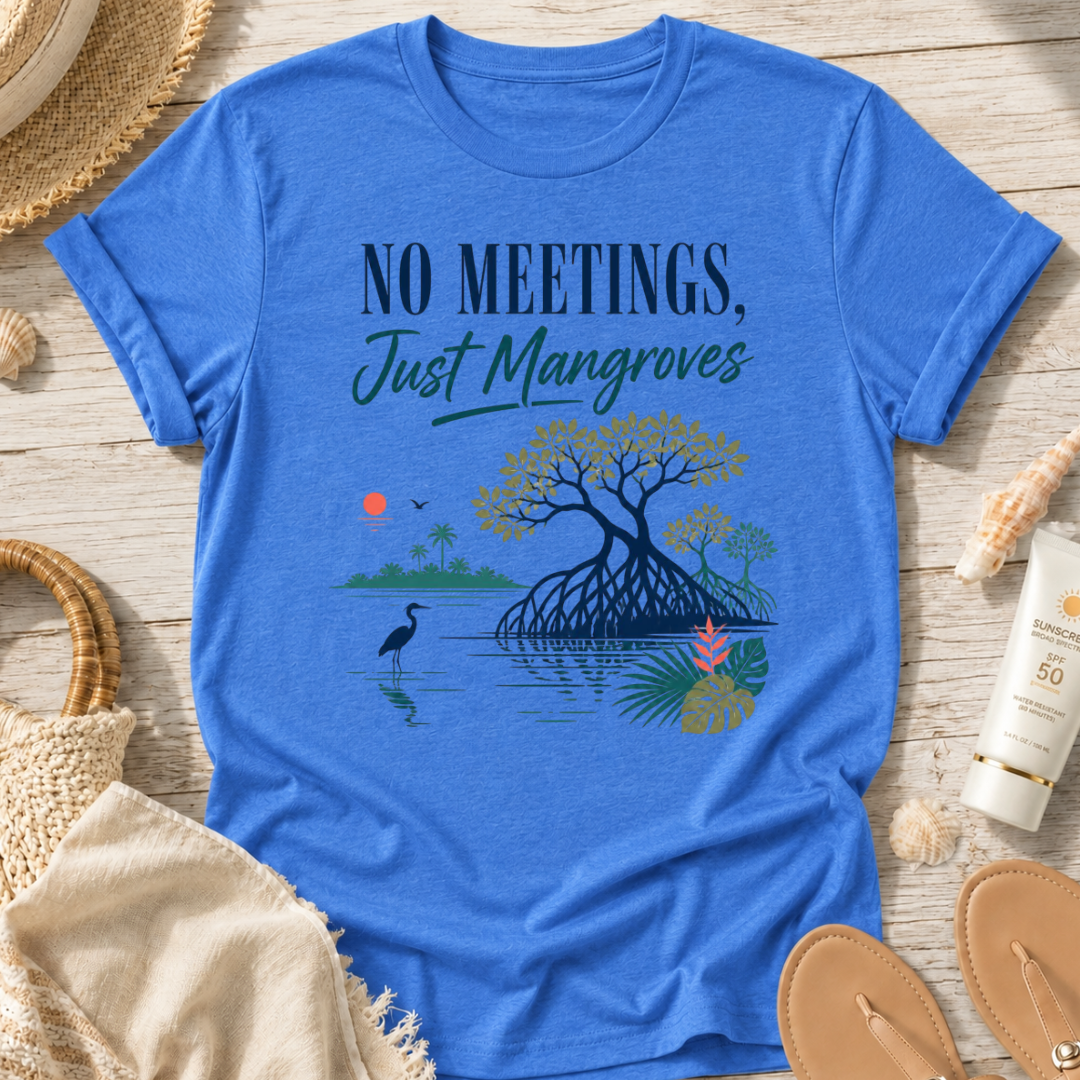 No Meetings, Just Mangroves T-Shirt