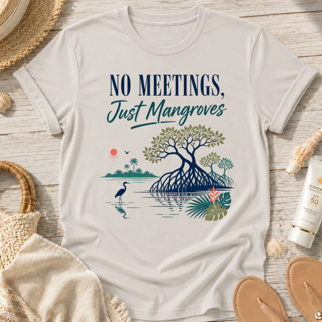 No Meetings, Just Mangroves T-Shirt