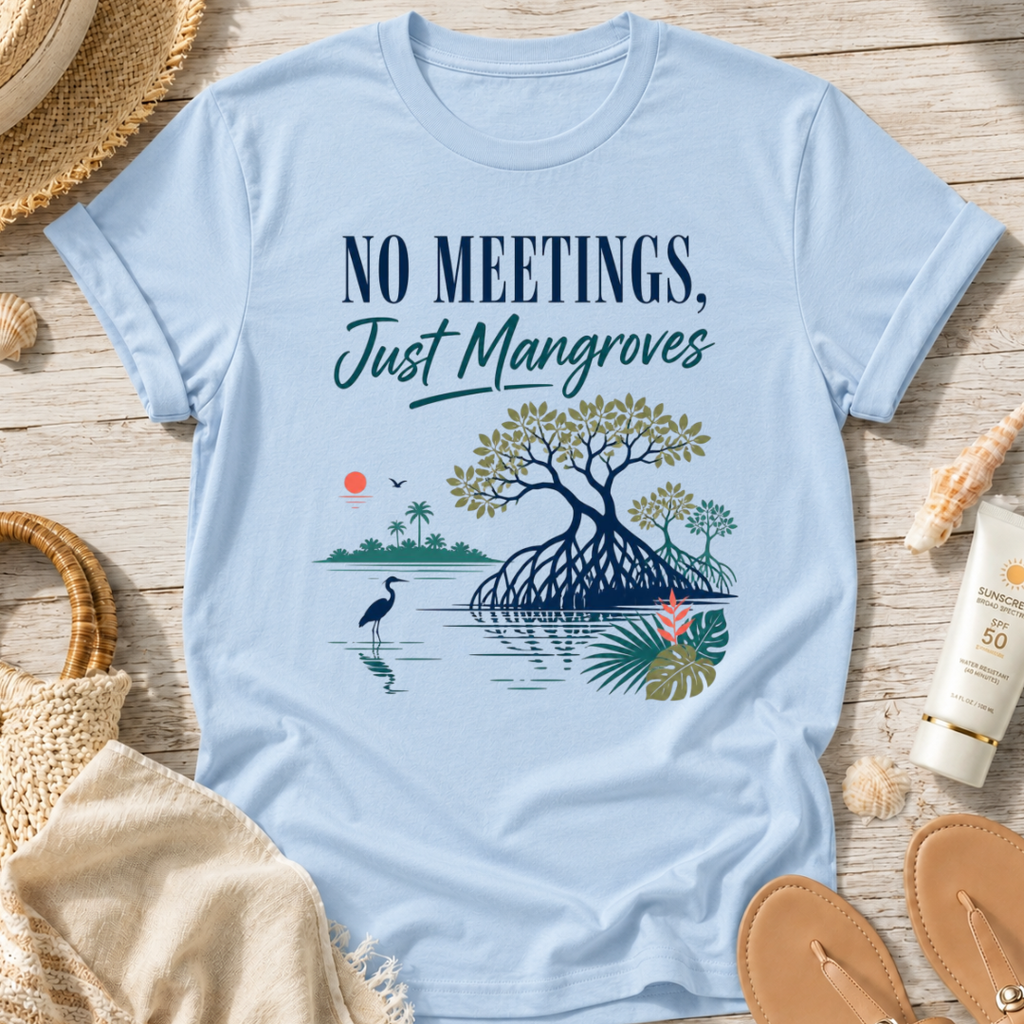 No Meetings, Just Mangroves T-Shirt