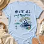 No Meetings, Just Mangroves T-Shirt