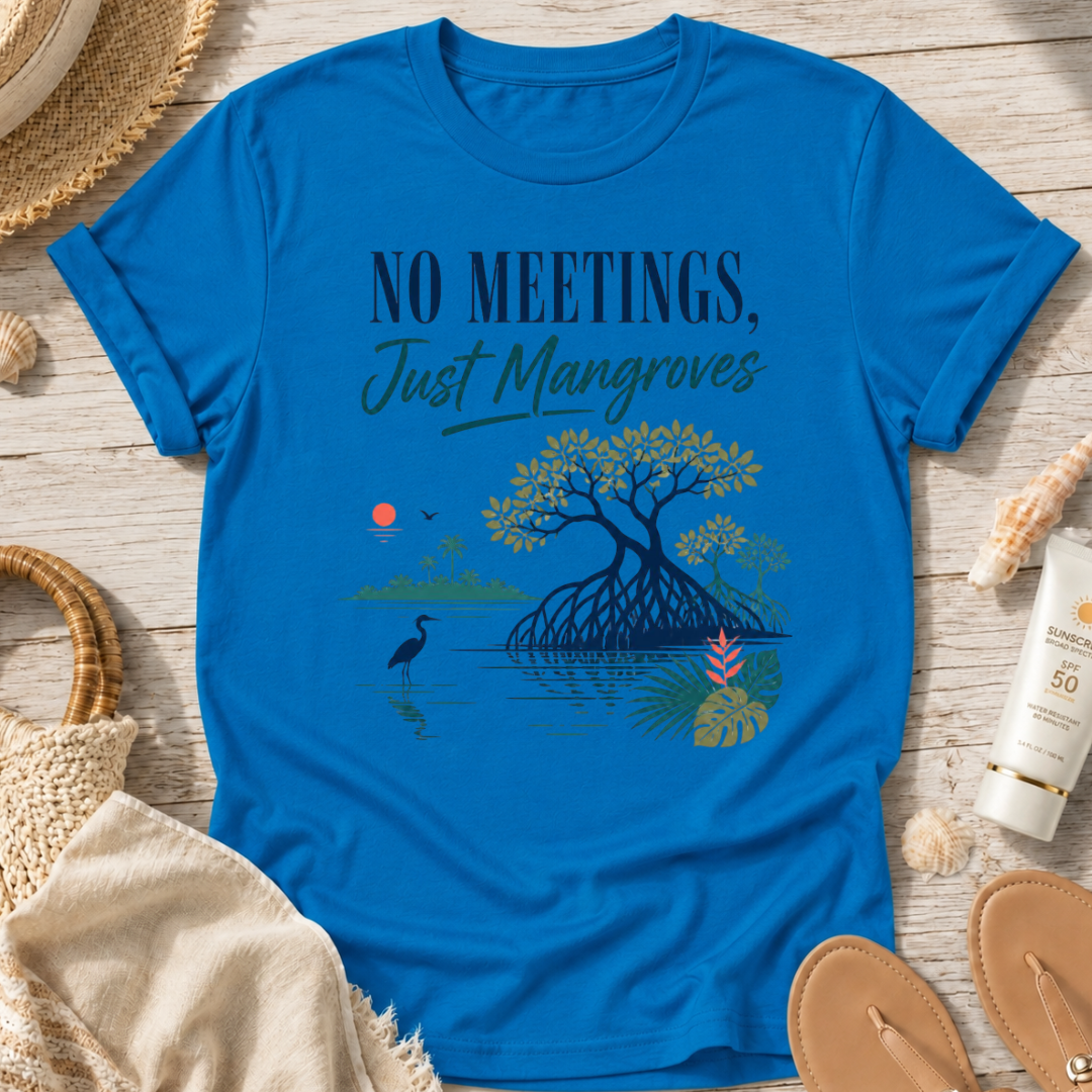 No Meetings, Just Mangroves T-Shirt