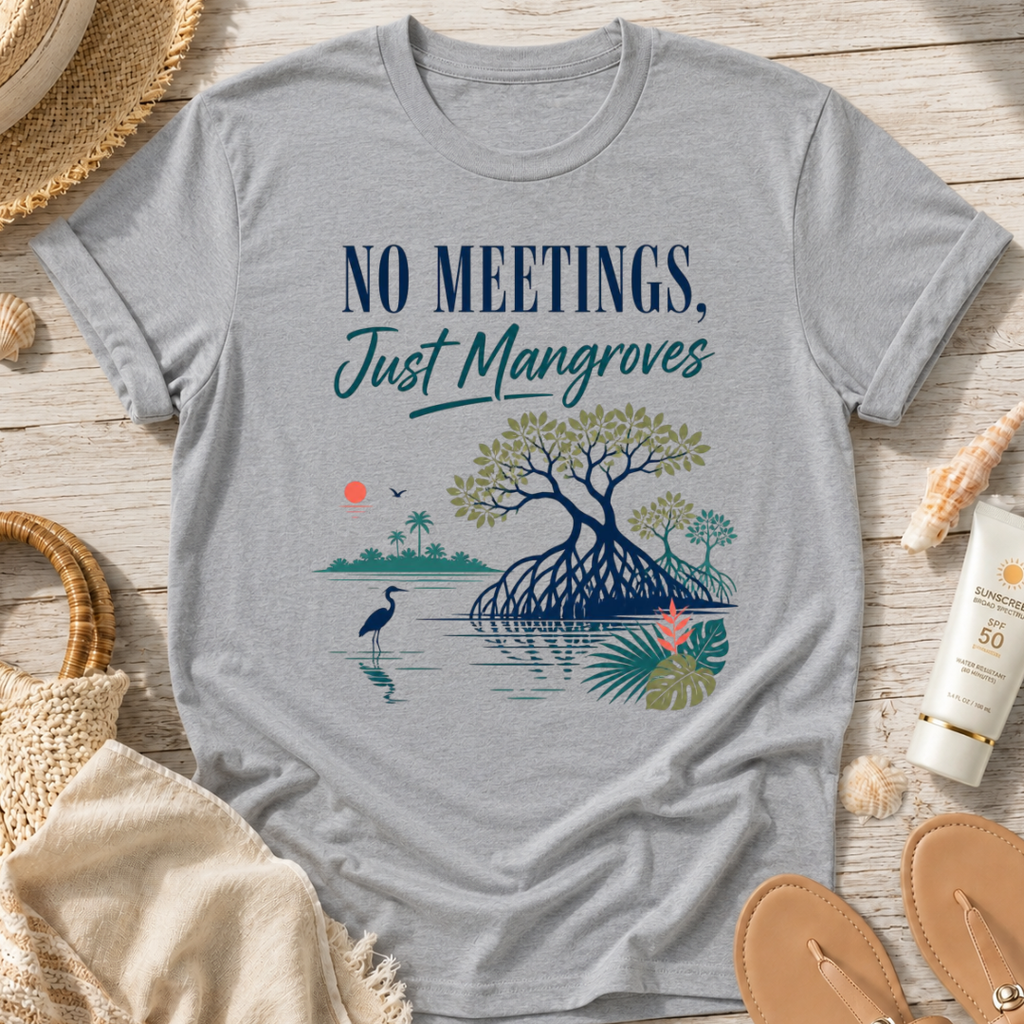No Meetings, Just Mangroves T-Shirt