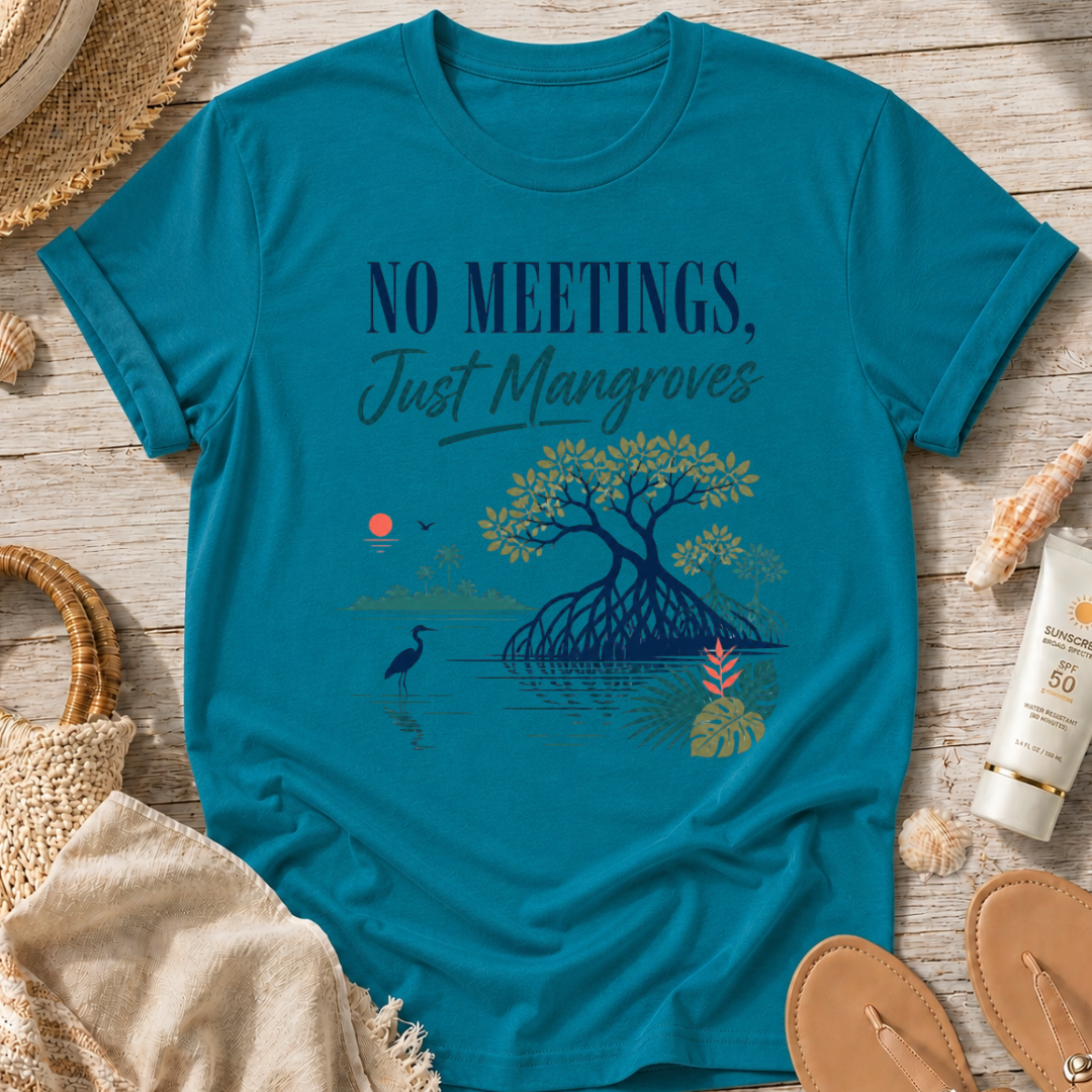 No Meetings, Just Mangroves T-Shirt