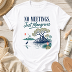 No Meetings, Just Mangroves T-Shirt