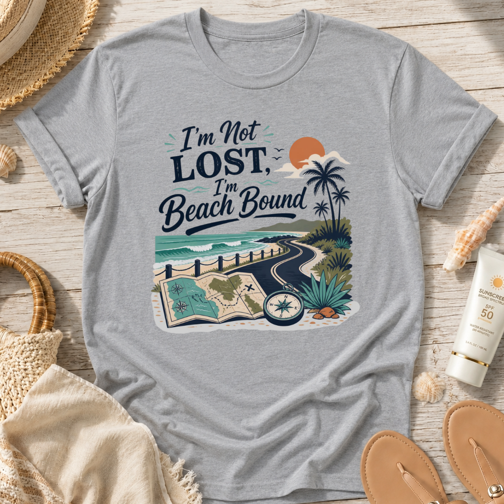 I’m Not Lost, I’m Beach Bound T-Shirt