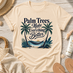 Palm Trees Make Everything Better T-Shirt