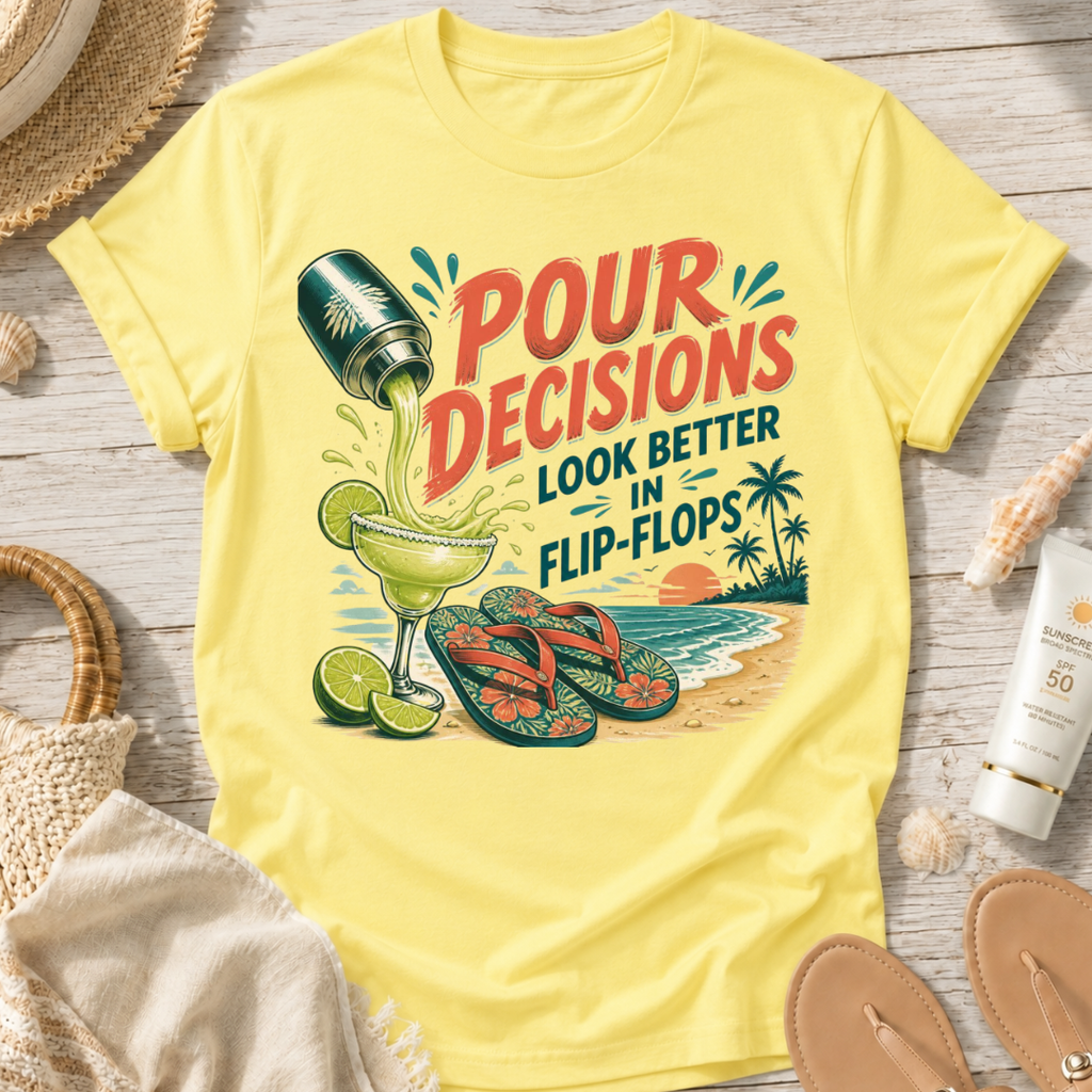 Pour Decisions Look Better in Flip-Flops T-Shirt