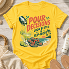 Pour Decisions Look Better in Flip-Flops T-Shirt