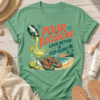 Pour Decisions Look Better in Flip-Flops T-Shirt