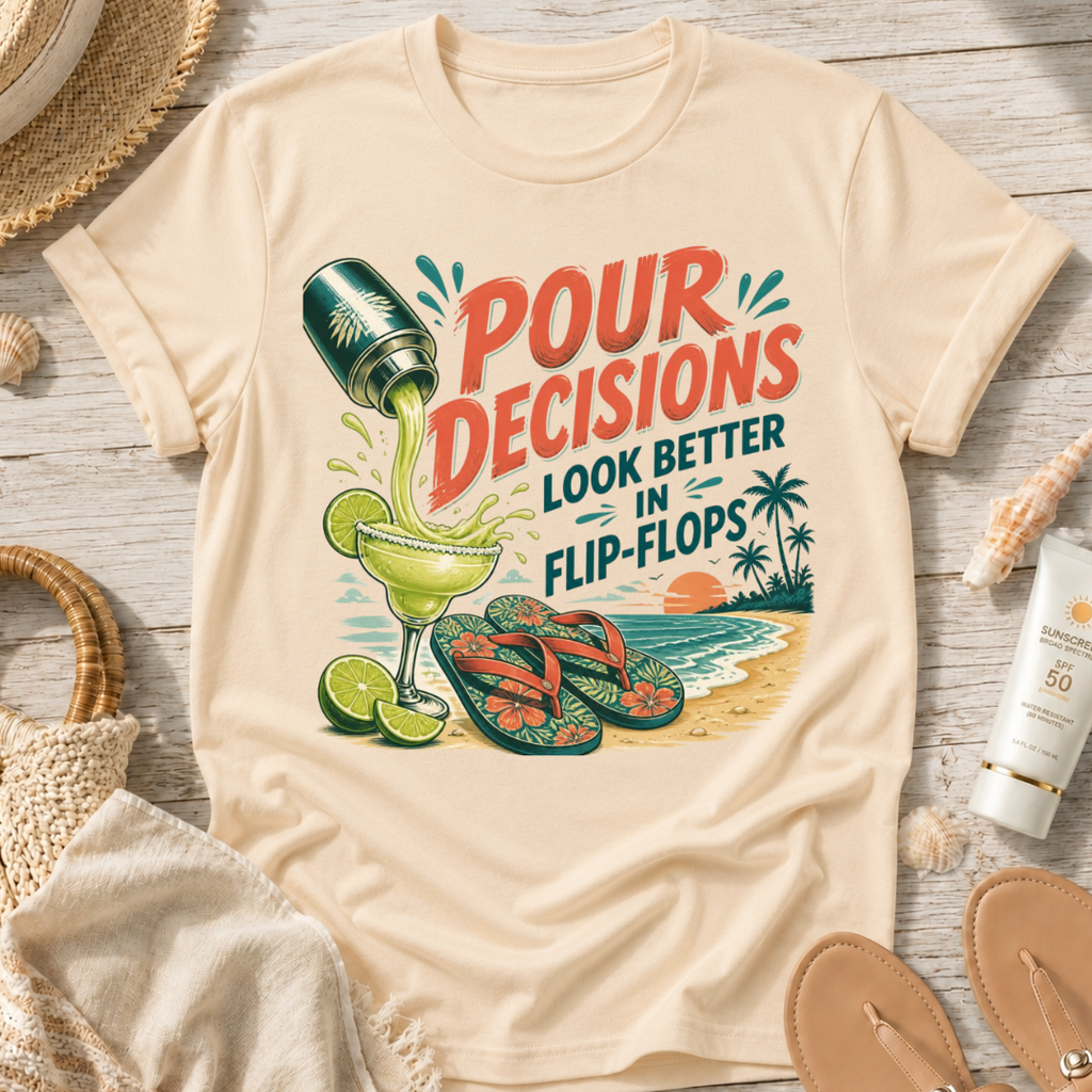 Pour Decisions Look Better in Flip-Flops T-Shirt