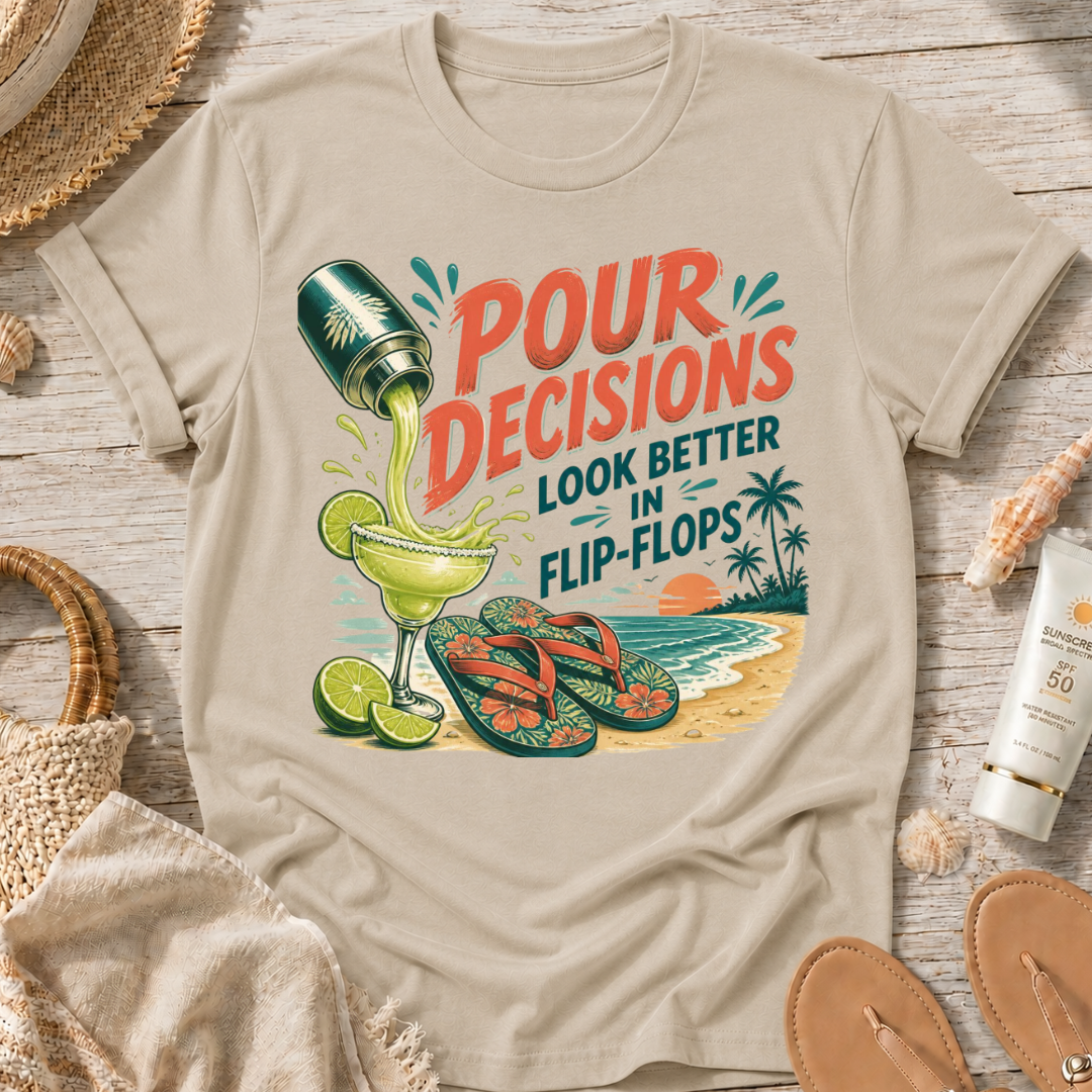 Pour Decisions Look Better in Flip-Flops T-Shirt