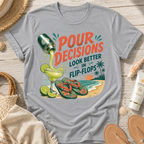 Pour Decisions Look Better in Flip-Flops T-Shirt