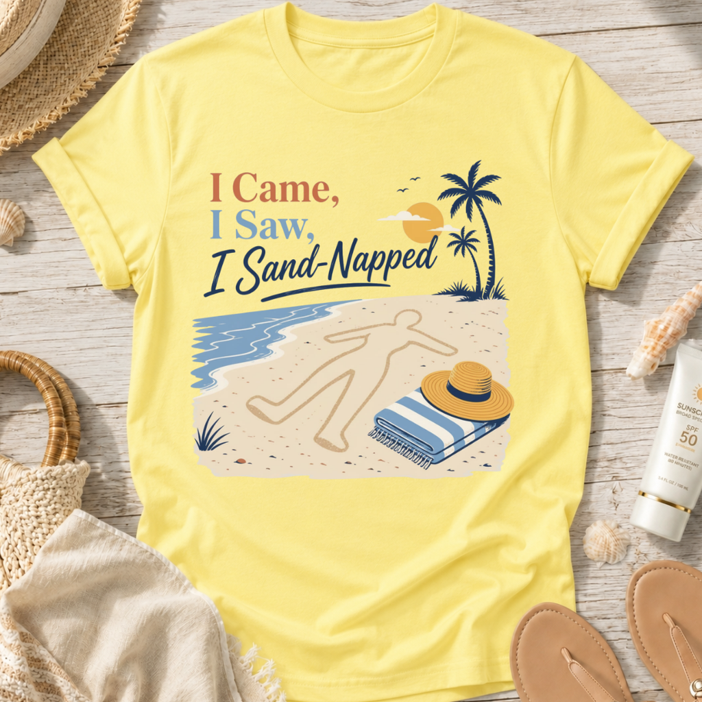 I Came, I Saw, I Sand-Napped T-Shirt