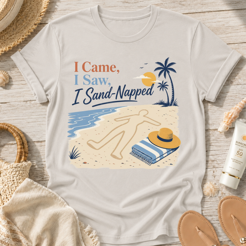 I Came, I Saw, I Sand-Napped T-Shirt