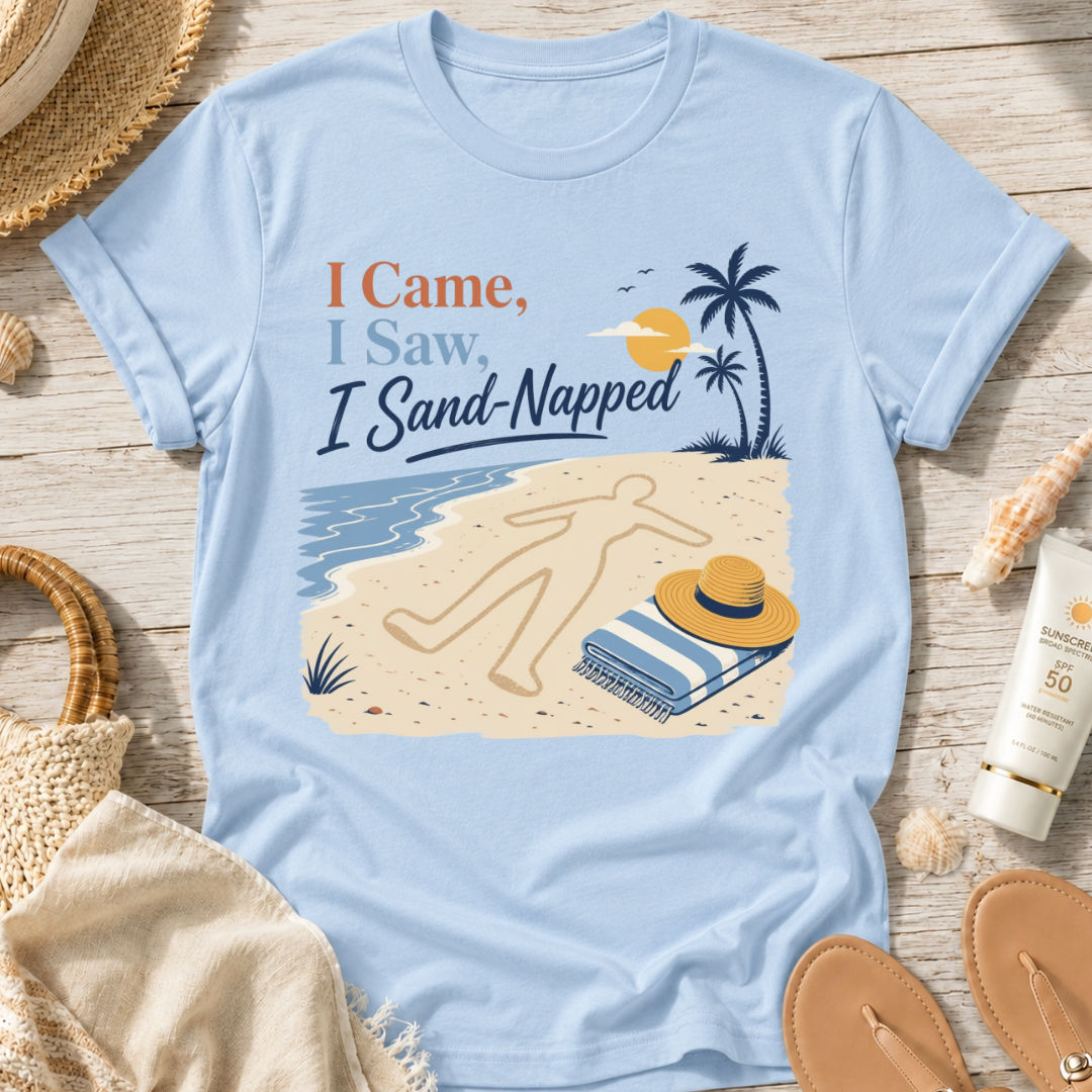I Came, I Saw, I Sand-Napped T-Shirt