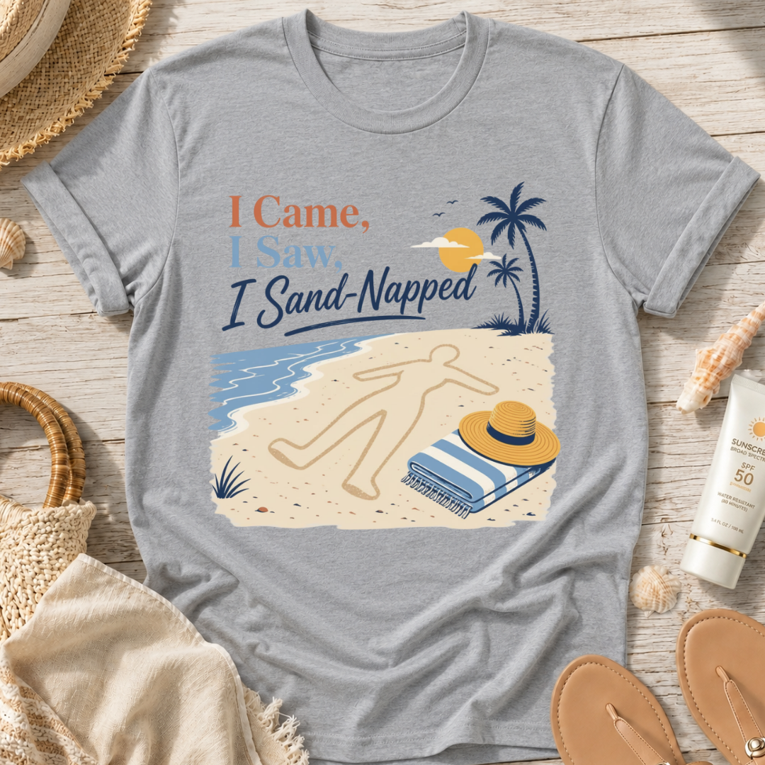 I Came, I Saw, I Sand-Napped T-Shirt