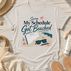 Sorry My Schedule Got Beached T-Shirt