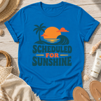 Scheduled for Sunshine T-Shirt
