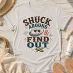 Shuck Around & Find Out T-Shirt