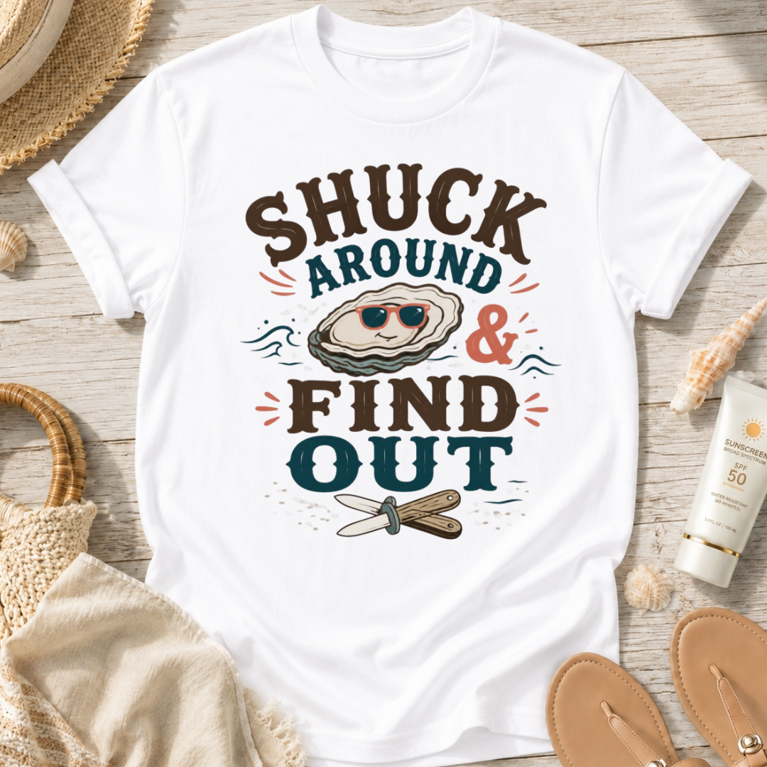Shuck Around & Find Out T-Shirt