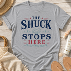 The Shuck Stops Here T-Shirt