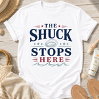 The Shuck Stops Here T-Shirt