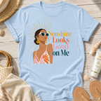 Sunshine Looks Good on Me T-Shirt