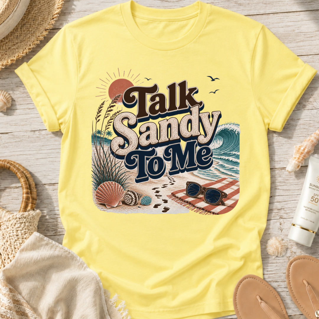 Talk Sandy To Me Beach T-Shirt