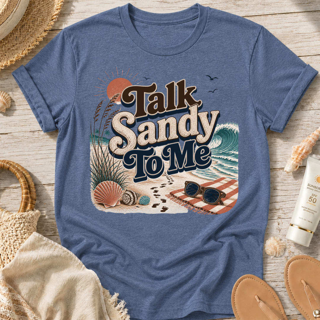 Talk Sandy To Me Beach T-Shirt