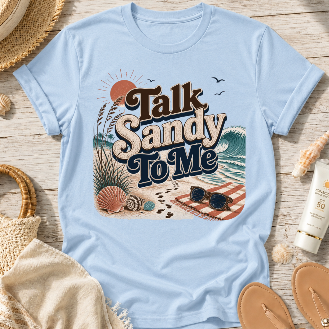 Talk Sandy To Me Beach T-Shirt