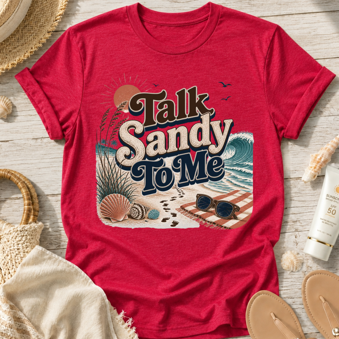 Talk Sandy To Me Beach T-Shirt