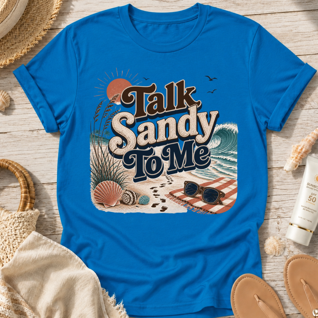 Talk Sandy To Me Beach T-Shirt