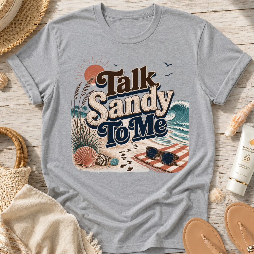 Talk Sandy To Me Beach T-Shirt