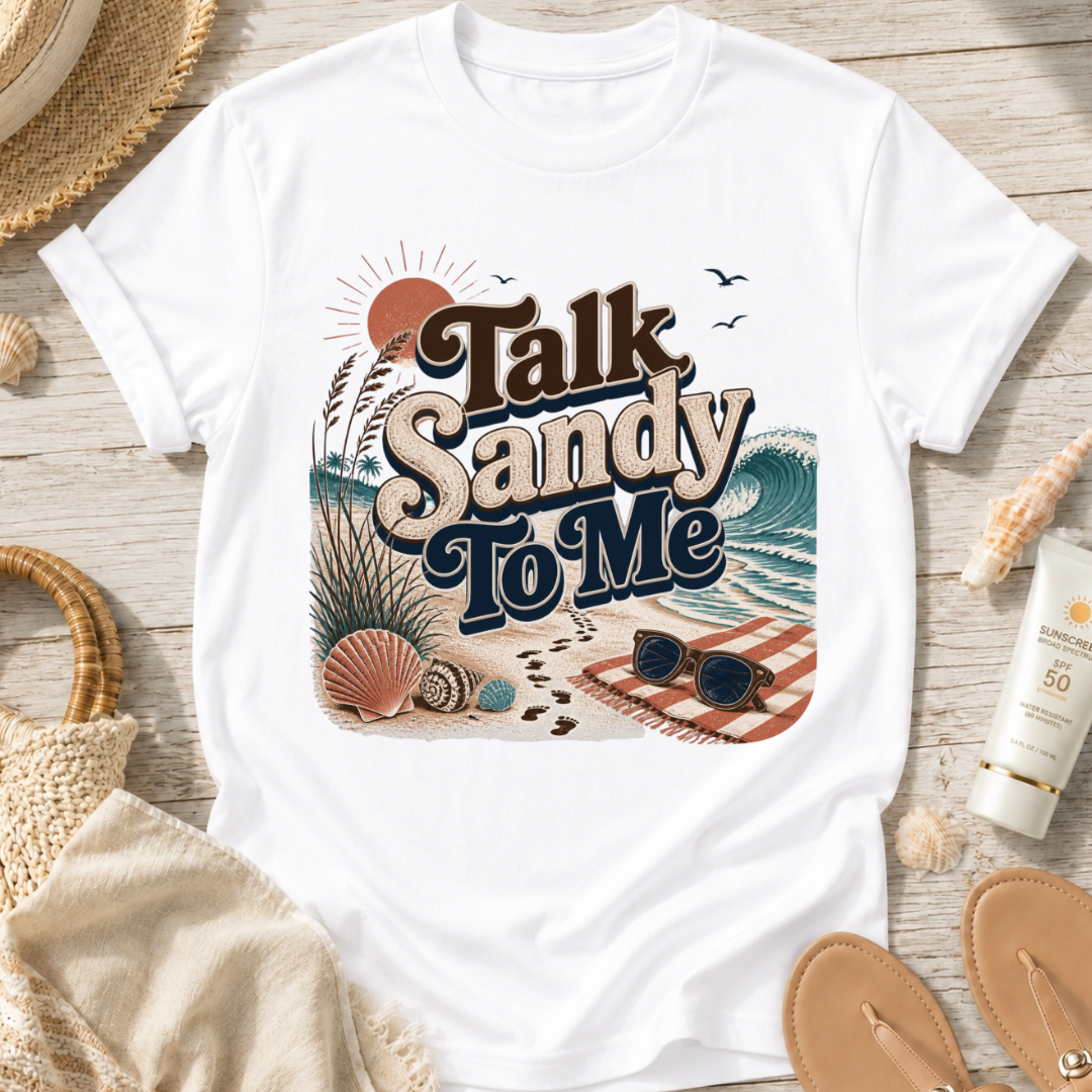 Talk Sandy To Me Beach T-Shirt