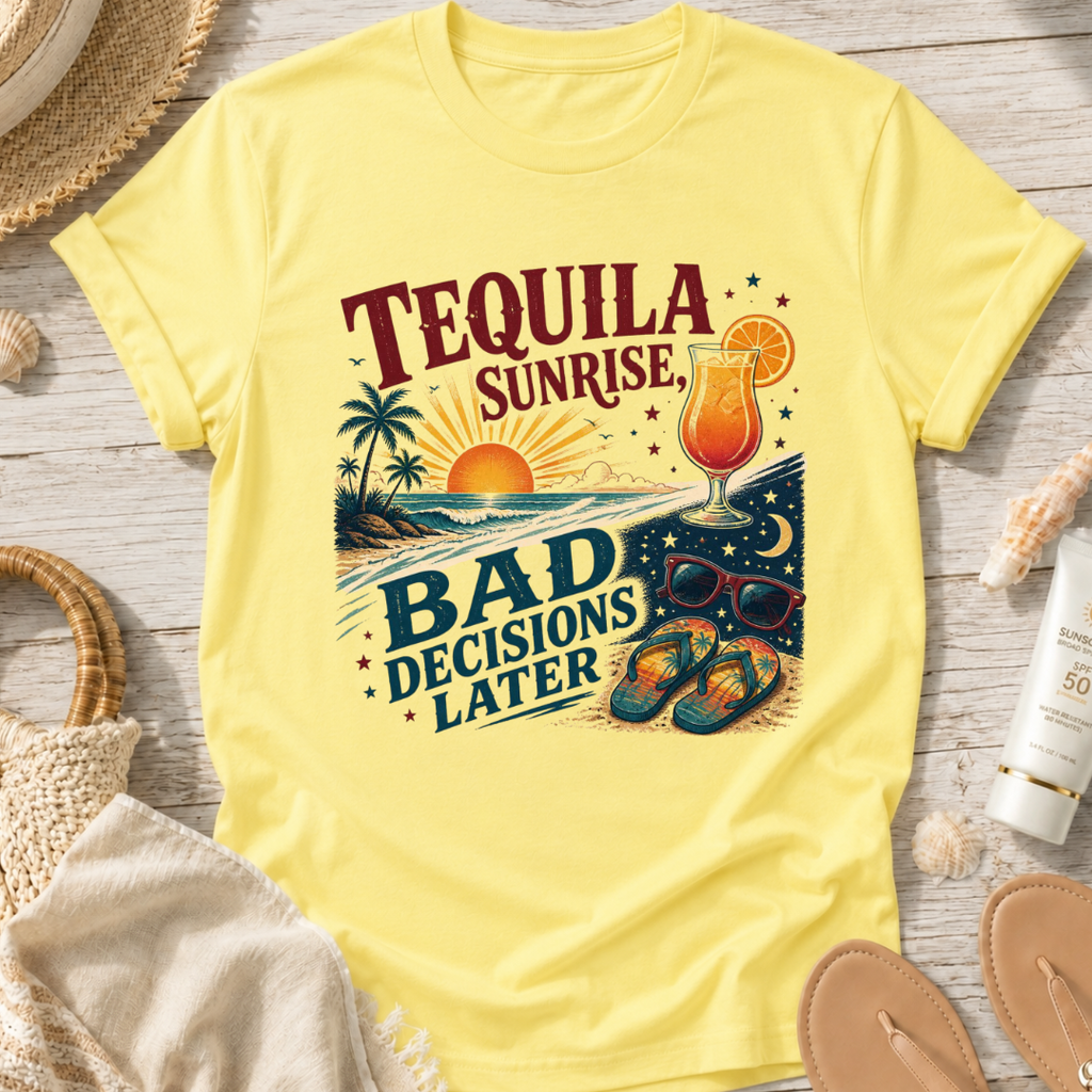 Tequila Sunrise Bad Decisions Later T-Shirt