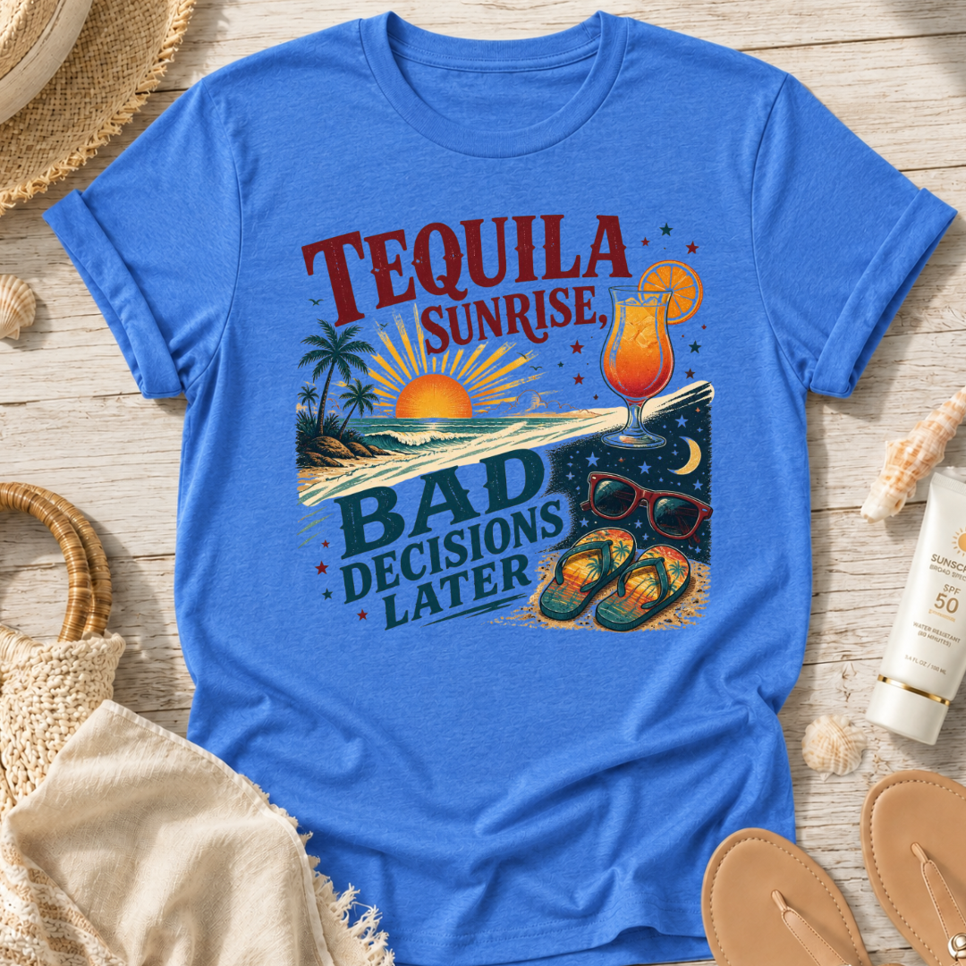 Tequila Sunrise Bad Decisions Later T-Shirt