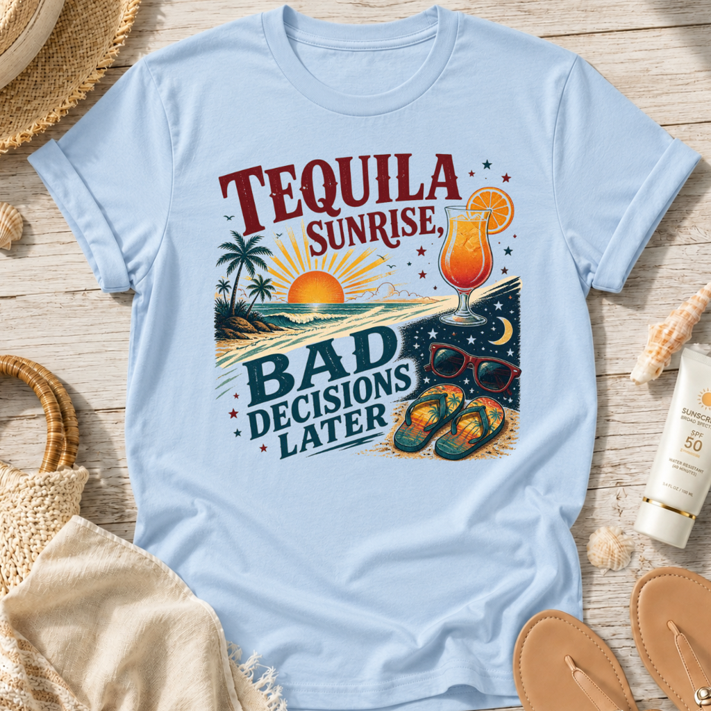 Tequila Sunrise Bad Decisions Later T-Shirt