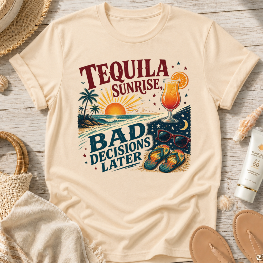 Tequila Sunrise Bad Decisions Later T-Shirt